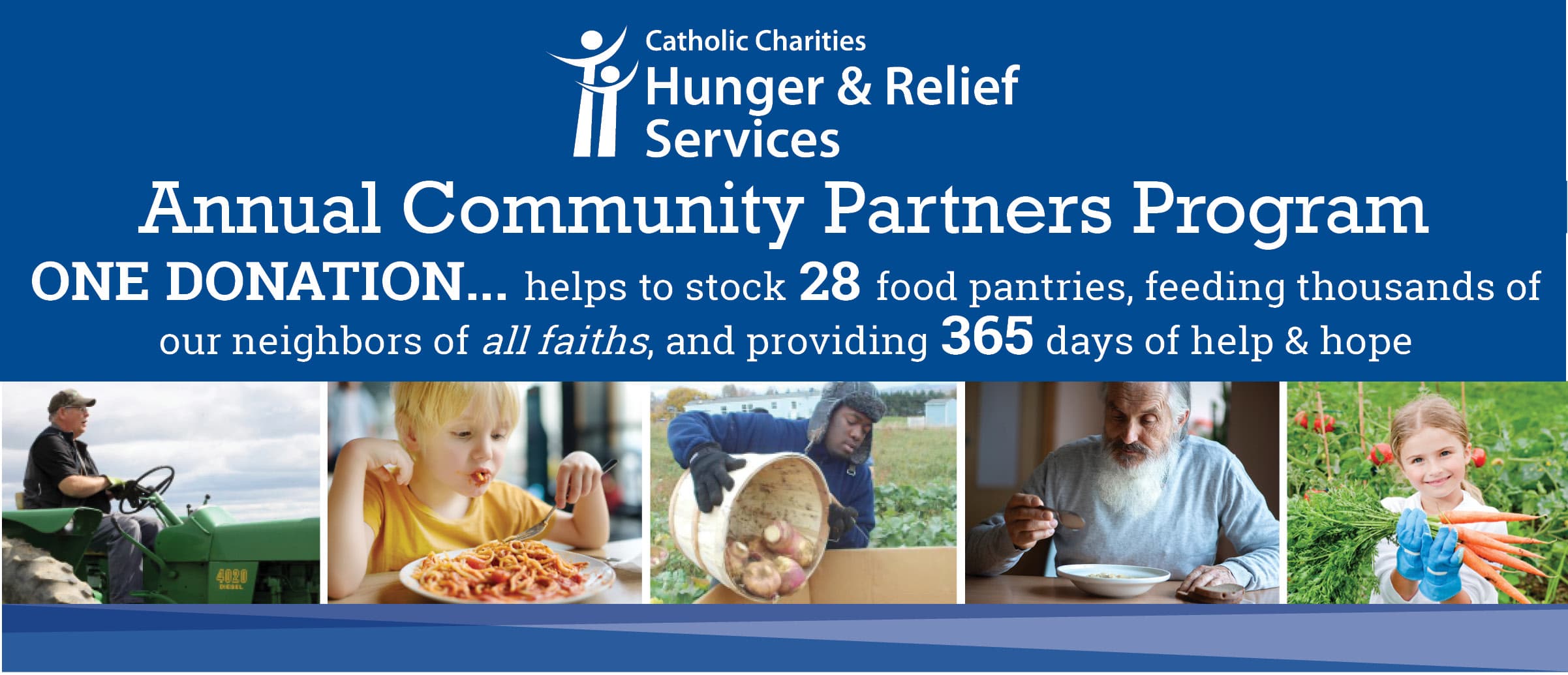 Header: Hunger & Relief Services Annual Community Partners Program ONE DONATION ... helps to stock 28 food pantries, feeding thousands of our neighbors of all faiths, and providing 365 days of help & hope